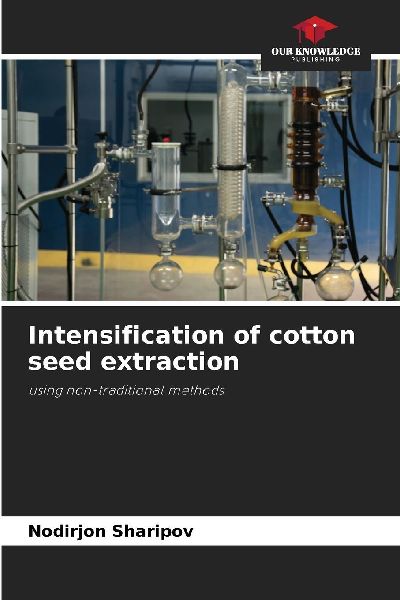 Intensification of cotton seed extraction: using non-traditional methods