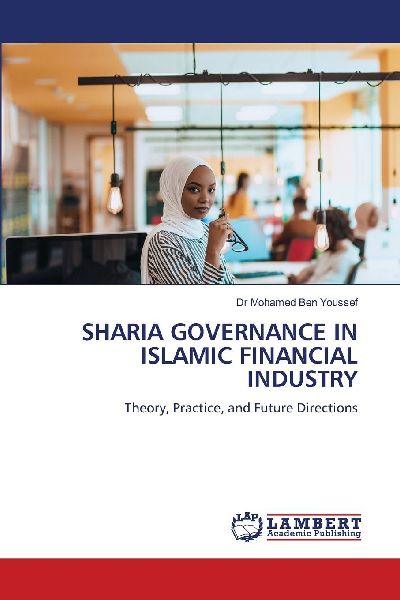 SHARIA GOVERNANCE IN ISLAMIC FINANCIAL INDUSTRY: Theory, Practice, and Future Directions