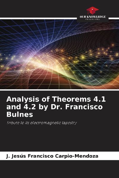 Analysis of Theorems 4.1 and 4.2 by Dr. Francisco Bulnes: Tribute to its electromagnetic tapestry