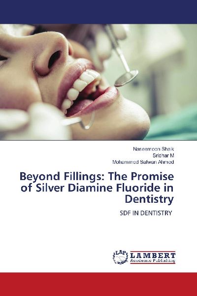 Beyond Fillings: The Promise of Silver Diamine Fluoride in Dentistry: SDF IN DENTISTRY