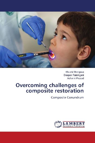Overcoming challenges of composite restoration: Composite Conundrum