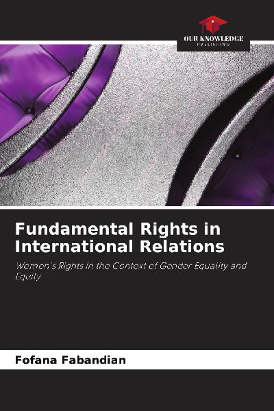 Fundamental Rights in International Relations: Womens Rights in the Context of Gender Equality and Equity