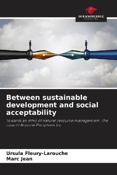 Between sustainable development and social acceptability: Towards an ethic of natural resource management. The case of Arianne Phosphate Inc.