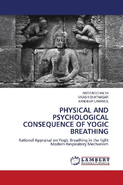 PHYSICAL AND PSYCHOLOGICAL CONSEQUENCE OF YOGIC BREATHING: Rational Appraisal on Yogic Breathing in the light Modern Respiratory Mechanism