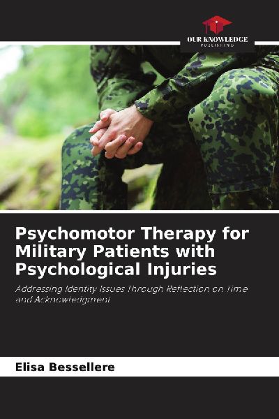 Psychomotor Therapy for Military Patients with Psychological Injuries: Addressing Identity Issues Through Reflection on Time and Acknowledgment
