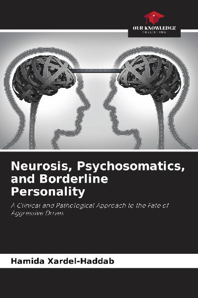 Neurosis, Psychosomatics, and Borderline Personality: A Clinical and Pathological Approach to the Fate of Aggressive Drives