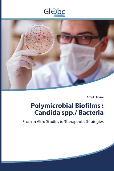 Polymicrobial Biofilms : Candida spp./ Bacteria: From In Vitro Studies to Therapeutic Strategies