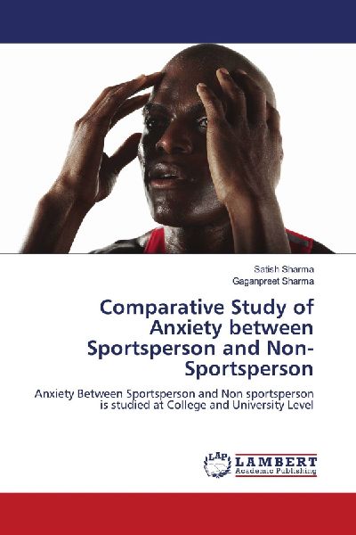 Comparative Study of Anxiety between Sportsperson and Non-Sportsperson: Anxiety Between Sportsperson and Non sportsperson is studied at College and University Level