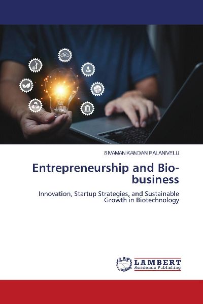 Entrepreneurship and Bio-business: Innovation, Startup Strategies, and Sustainable Growth in Biotechnology