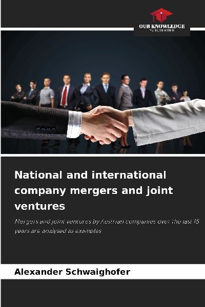 National and international company mergers and joint ventures: Mergers and joint ventures by Austrian companies over the last 15 years are analysed as examples