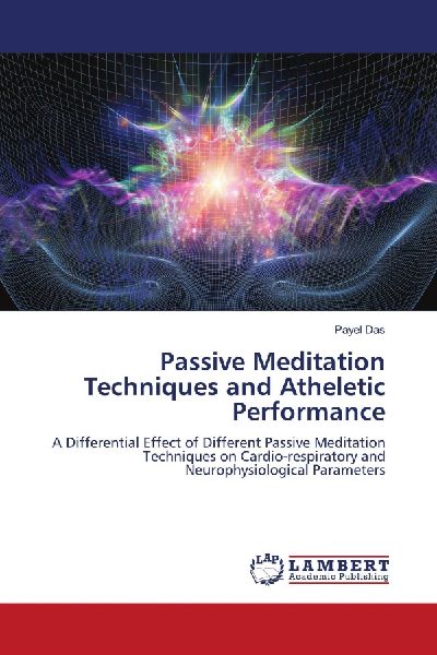 Passive Meditation Techniques and Atheletic Performance: A Differential Effect of Different Passive Meditation Techniques on Cardio-respiratory and Neurophysiological Parameters
