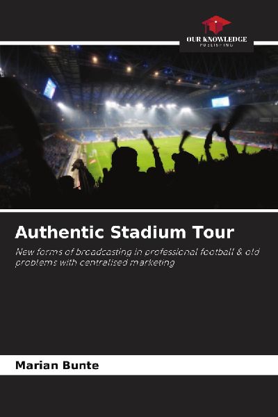 Authentic Stadium Tour: New forms of broadcasting in professional football & old problems with centralised marketing