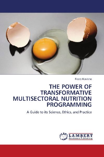 THE POWER OF TRANSFORMATIVE MULTISECTORAL NUTRITION PROGRAMMING: A Guide to its Science, Ethics, and Practice