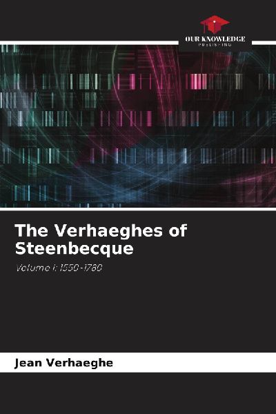 The Verhaeghes of Steenbecque: Volume I: 1550-1780
