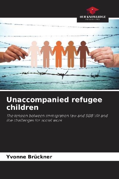 Unaccompanied refugee children: The tension between immigration law and SGB VIII and the challenges for social work