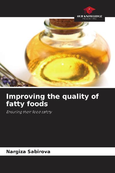 Improving the quality of fatty foods: Ensuring their food safety