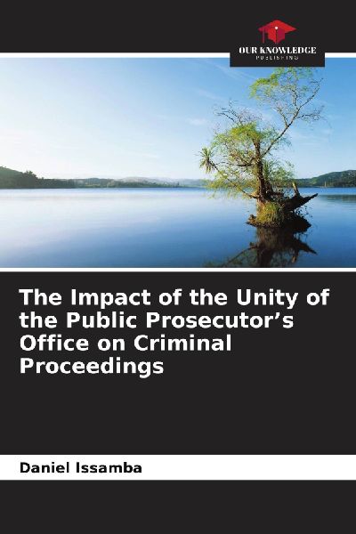The Impact of the Unity of the Public Prosecutors Office on Criminal Proceedings