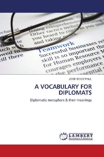 A VOCABULARY FOR DIPLOMATS: Diplomatic metaphors & their meanings