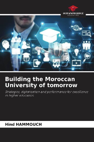 Building the Moroccan University of tomorrow: Strategies, digitalization and performance for excellence in higher education