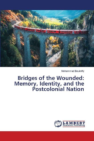 Bridges of the Wounded: Memory, Identity, and the Postcolonial Nation