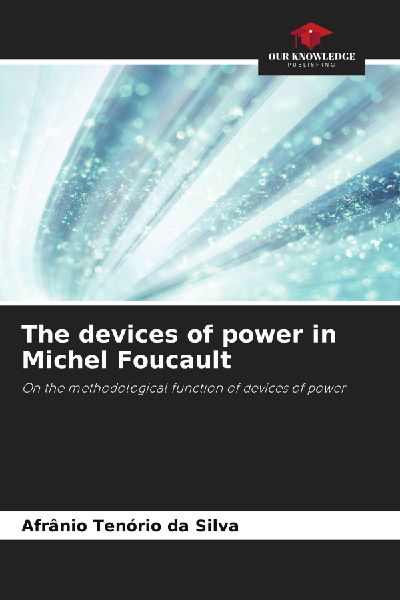 The devices of power in Michel Foucault: On the methodological function of devices of power