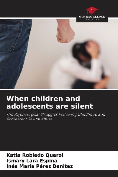When children and adolescents are silent: The Psychological Struggles Following Childhood and Adolescent Sexual Abuse