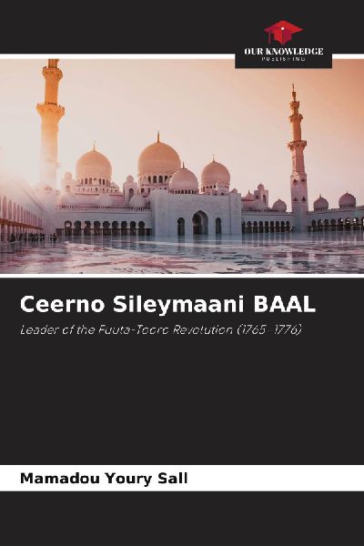 Ceerno Sileymaani BAAL: Leader of the Fuuta-Tooro Revolution (1765-1776)