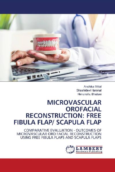 MICROVASCULAR OROFACIAL RECONSTRUCTION: FREE FIBULA FLAP/ SCAPULA FLAP: COMPARATIVE EVALUATION - OUTCOMES OF MICROVASCULAR ORO FACIAL RECONSTRUCTION USING FREE FIBULA FLAPS AND SCAPULA FLAPS