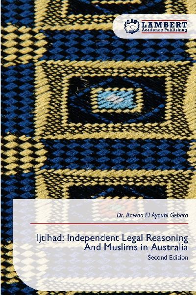 Ijtihad: Independent Legal Reasoning And Muslims in Australia: Second Edition
