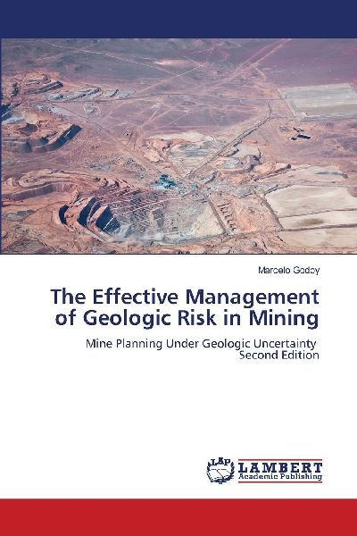 The Effective Management of Geologic Risk in Mining: Mine Planning Under Geologic Uncertainty Second Edition