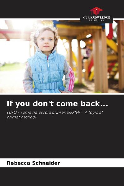 If you dont come back...: LUTO - Tema na escola primáriaGRIEF - A topic at primary school