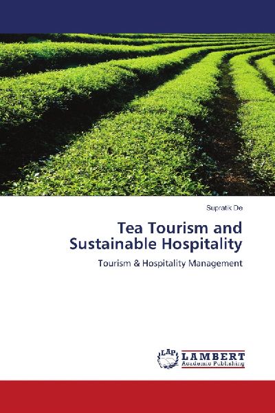 Tea Tourism and Sustainable Hospitality: Tourism & Hospitality Management