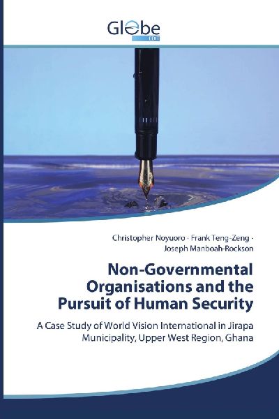 Non-Governmental Organisations and the Pursuit of Human Security: A Case Study of World Vision International in Jirapa Municipality, Upper West Region, Ghana