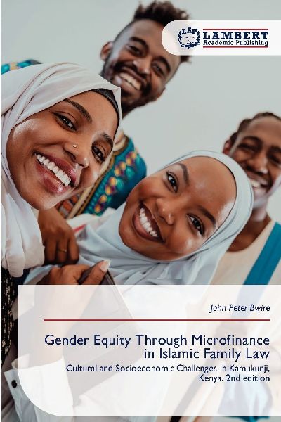 Gender Equity Through Microfinance in Islamic Family Law: Cultural and Socioeconomic Challenges in Kamukunji, Kenya. 2nd edition
