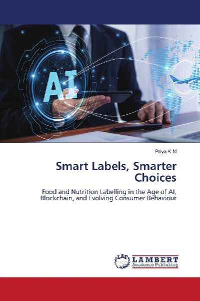 Smart Labels, Smarter Choices: Food and Nutrition Labelling in the Age of AI, Blockchain, and Evolving Consumer Behaviour