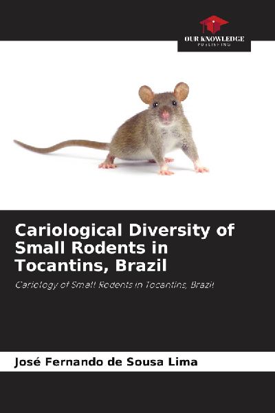 Cariological Diversity of Small Rodents in Tocantins, Brazil: Cariology of Small Rodents in Tocantins, Brazil