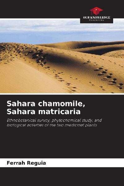 Sahara chamomile, Sahara matricaria: Ethnobotanical survey, phytochemical study, and biological activities of the two medicinal plants