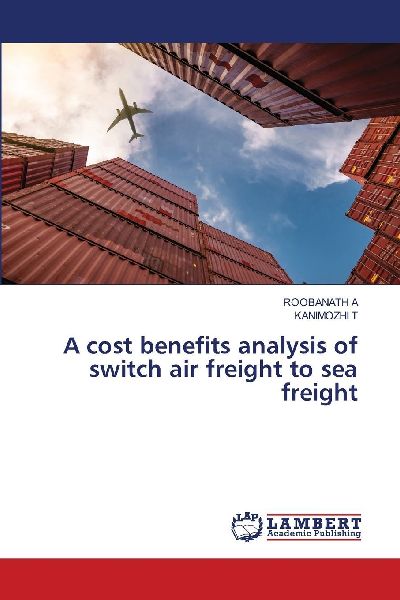 A cost benefits analysis of switch air freight to sea freight