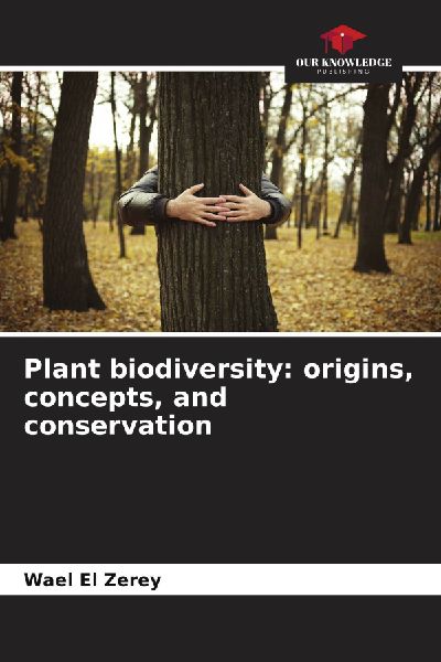 Plant biodiversity: origins, concepts, and conservation