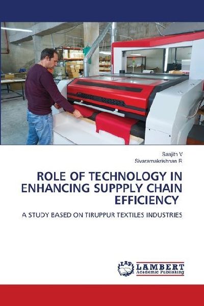 ROLE OF TECHNOLOGY IN ENHANCING SUPPPLY CHAIN EFFICIENCY: A STUDY BASED ON TIRUPPUR TEXTILES INDUSTRIES