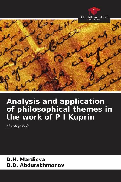 Analysis and application of philosophical themes in the work of P I Kuprin: Monograph