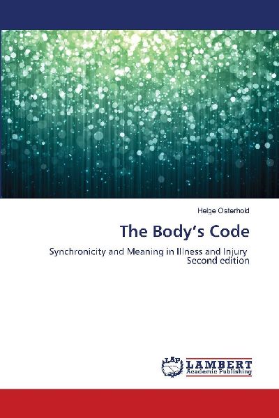 The Bodys Code: Synchronicity and Meaning in Illness and Injury Second edition