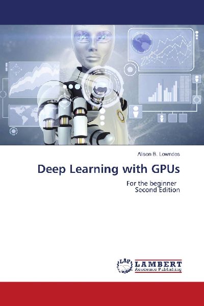 Deep Learning with GPUs: For the beginner Second Edition