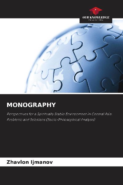MONOGRAPHY: Perspectives for a Spiritually Stable Environment in Central Asia: Problems and Solutions (Socio-Philosophical Analysis)