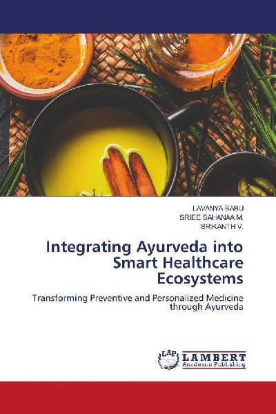 Integrating Ayurveda into Smart Healthcare Ecosystems: Transforming Preventive and Personalized Medicine through Ayurveda