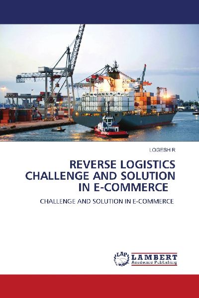 REVERSE LOGISTICS CHALLENGE AND SOLUTION IN E-COMMERCE: CHALLENGE AND SOLUTION IN E-COMMERCE