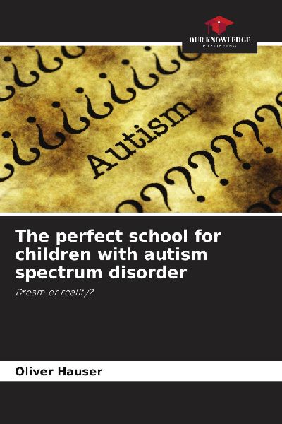 The perfect school for children with autism spectrum disorder: Dream or reality?