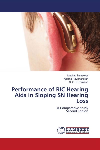 Performance of RIC Hearing Aids in Sloping SN Hearing Loss: A Comparative StudySecond Edition