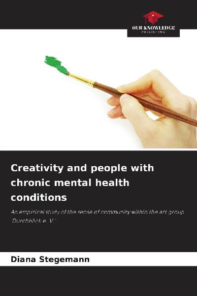 Creativity and people with chronic mental health conditions: An empirical study of the sense of community within the art group Durchblick e. V.