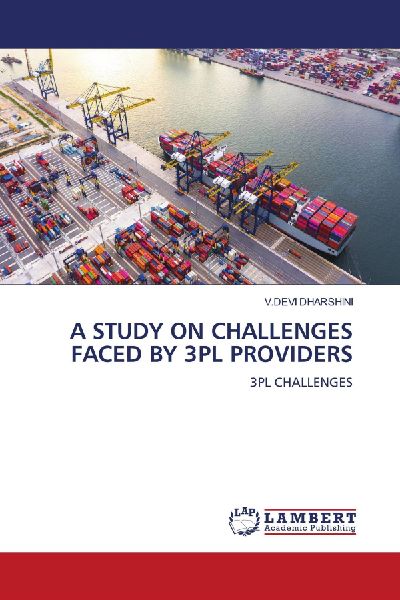 A STUDY ON CHALLENGES FACED BY 3PL PROVIDERS: 3PL CHALLENGES